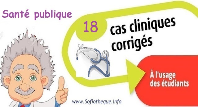 Dossier n°18 Corrigé de Santé Publique sur Troubles de la conscience chez un alcoolique