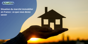 Situation du marché immobilier en France : ce que vous devez savoir news (5)