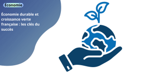 Économie durable et croissance verte française : les clés du succès ECONOMIA