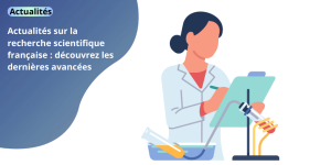 Actualités sur la recherche scientifique française : découvrez les dernières avancées actualites (1)