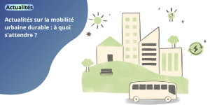 Actualités sur la mobilité urbaine durable : à quoi s’attendre ? actualites (1)